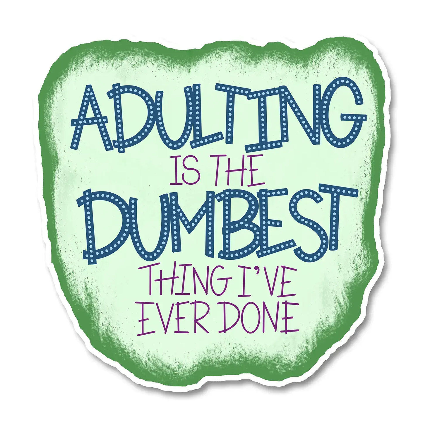 Sea Green Adulting is the Dumbest Thing I've Ever Done Vinyl Sticker