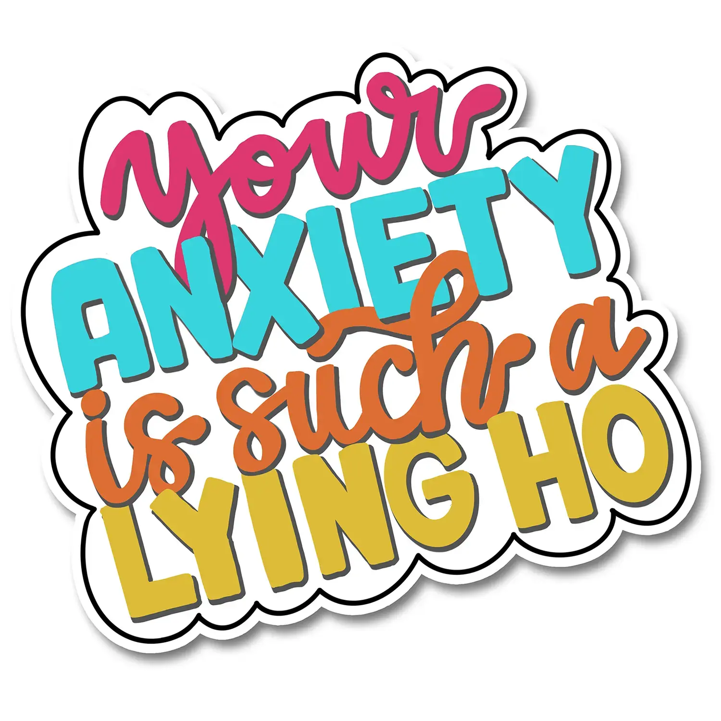 Goldenrod Your Anxiety is a Lying Ho Vinyl Sticker