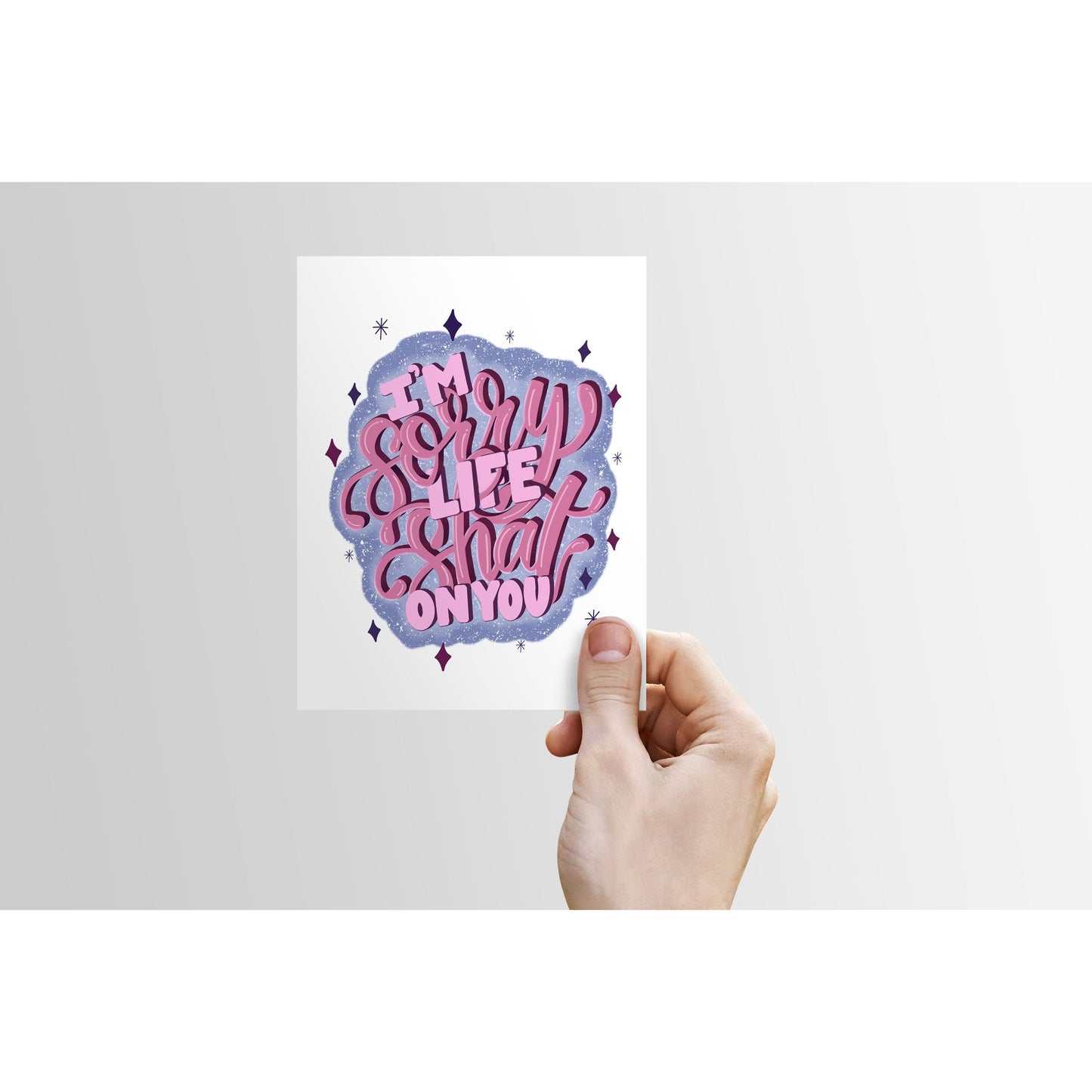 I'm Sorry Life Shat on You - Greeting Card