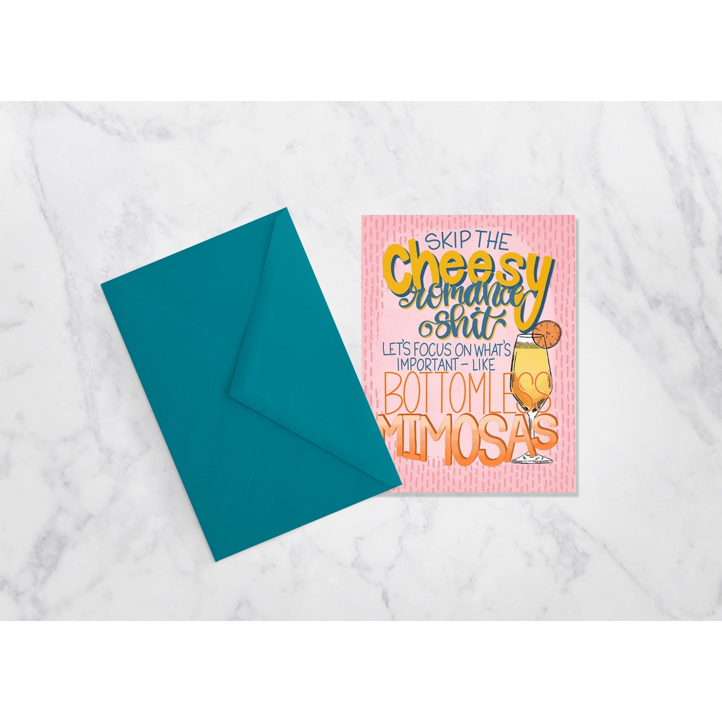Skip the Cheesy Romance Shit, Let's Focus on....Bottomless MImosas - Greeting Card