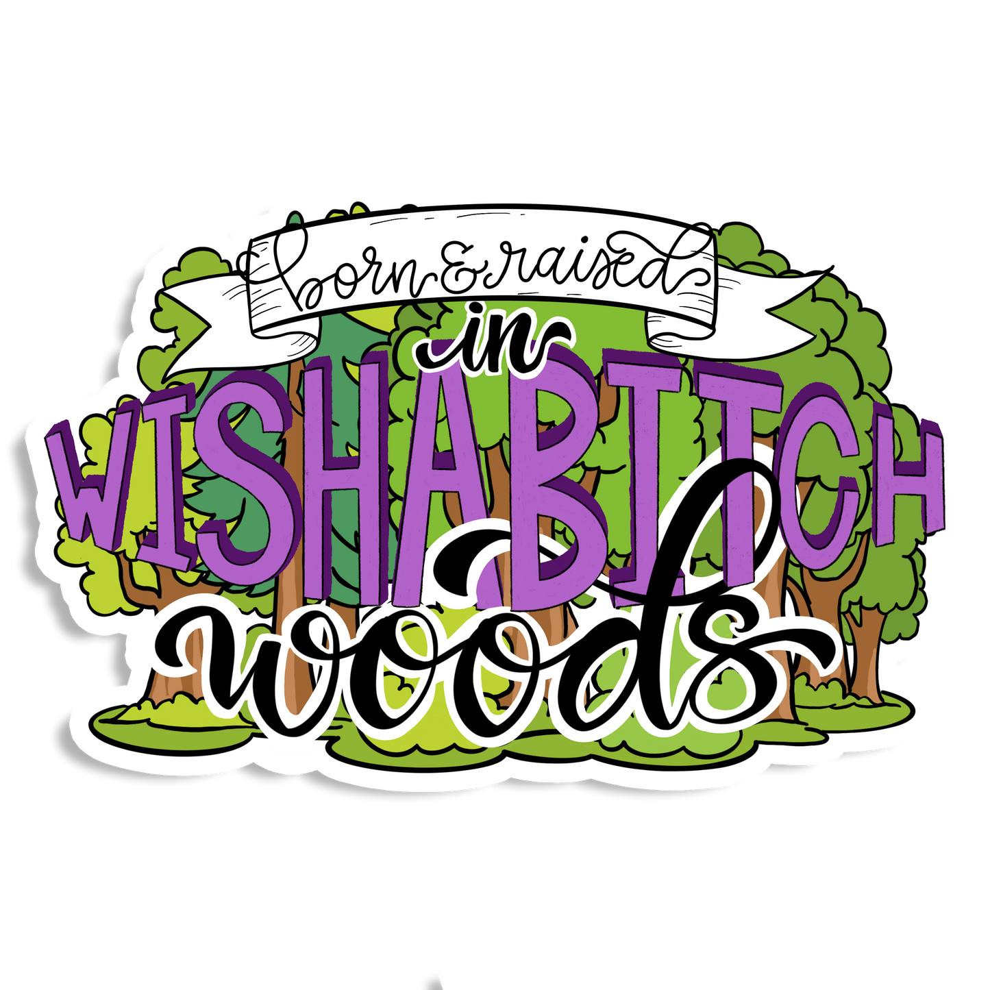 Born & Raised in Wish a Bitch Woods Vinyl Sticker