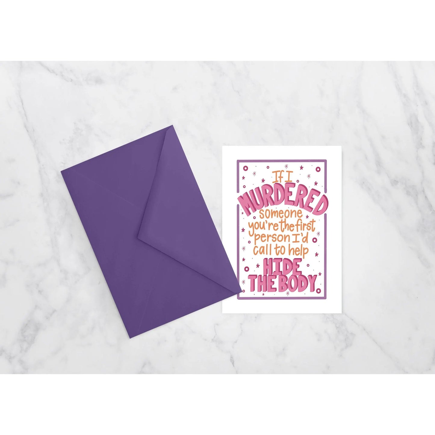 If I Murdered Someone, You're the First Person I'd Call the Help Hide the Body - Everyday Greeting Card