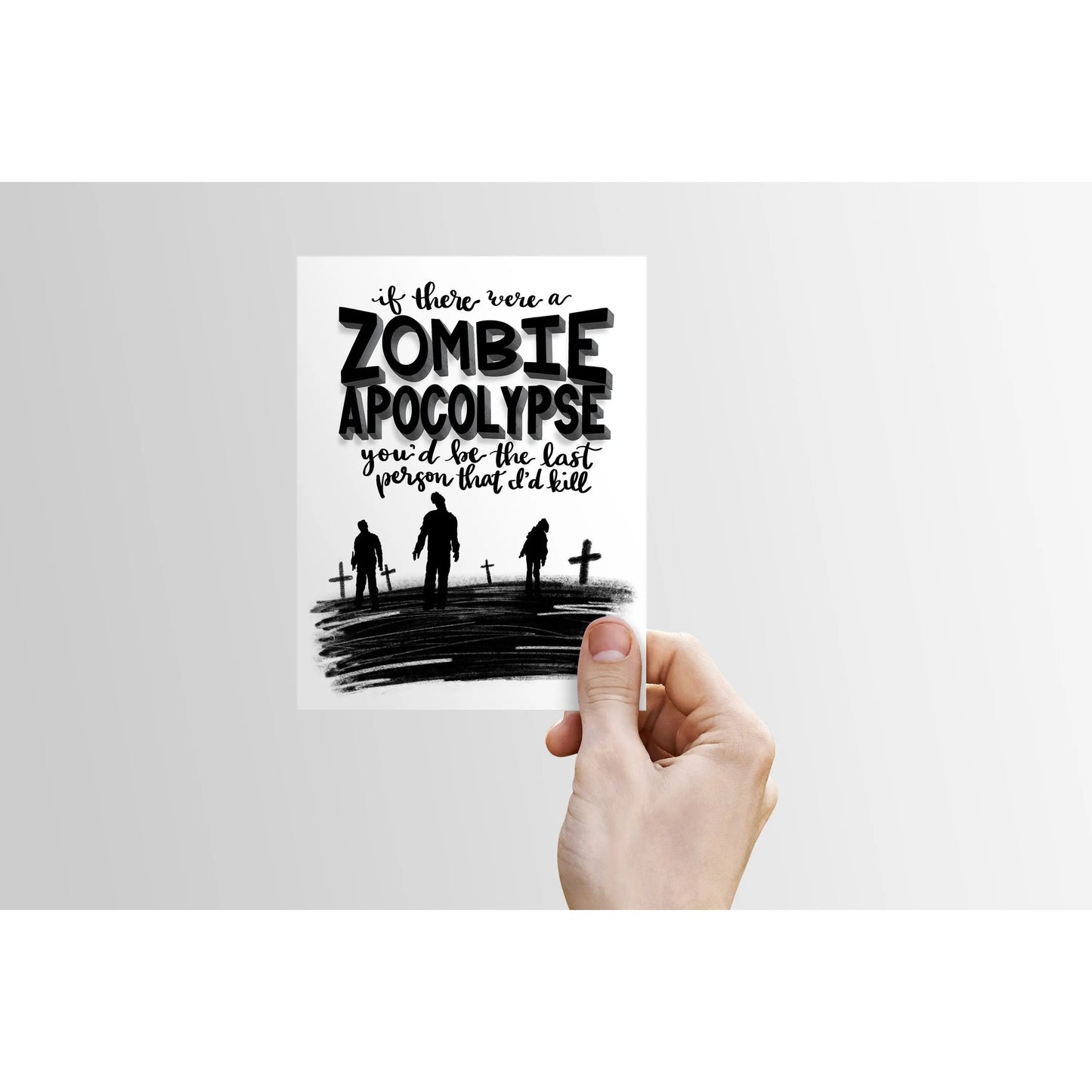 Funny Multipurpose Greeting Card: 'If There Was a Zombie Apocalypse, You'd Be the Last Person I'd Kill' | Unique Card for Any Occasion
