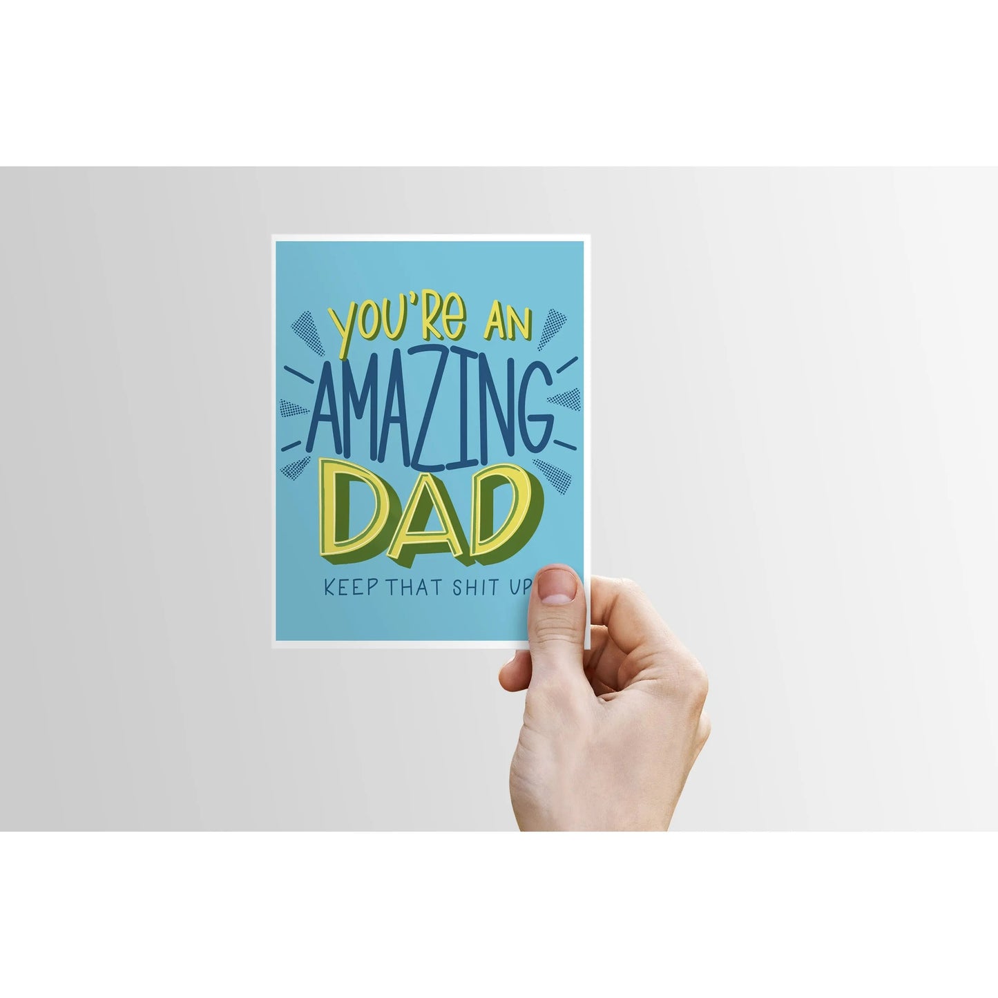 You're an Amazing Dad (Keep that Sh*t Up) - Father's Day