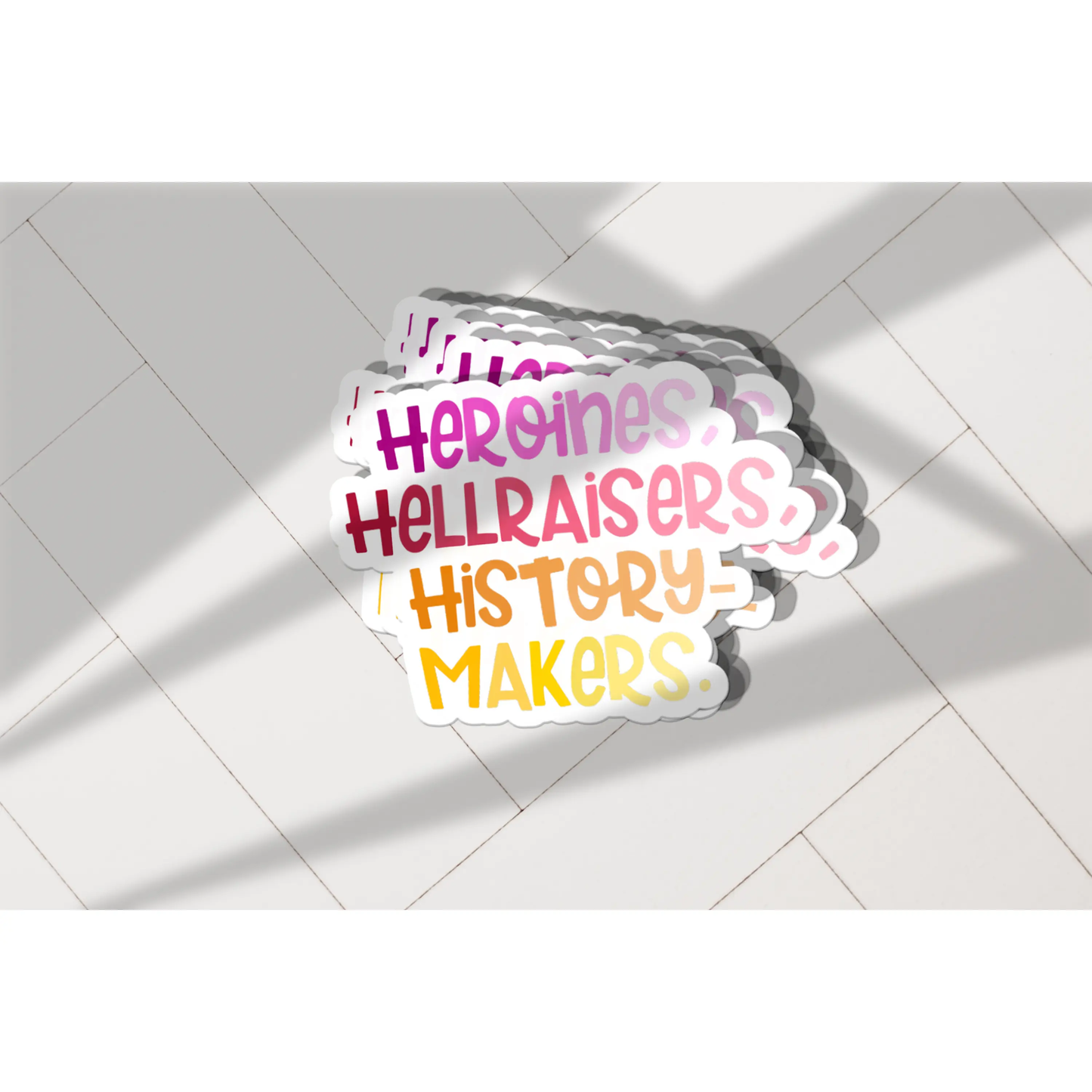 Heroines Hellraisers History Makers Vinyl Sticker