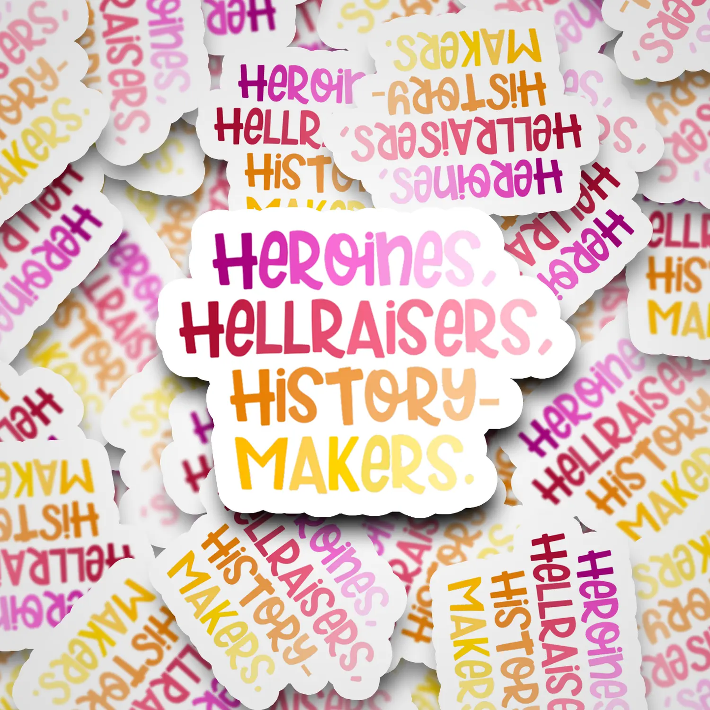 Heroines Hellraisers History Makers Vinyl Sticker