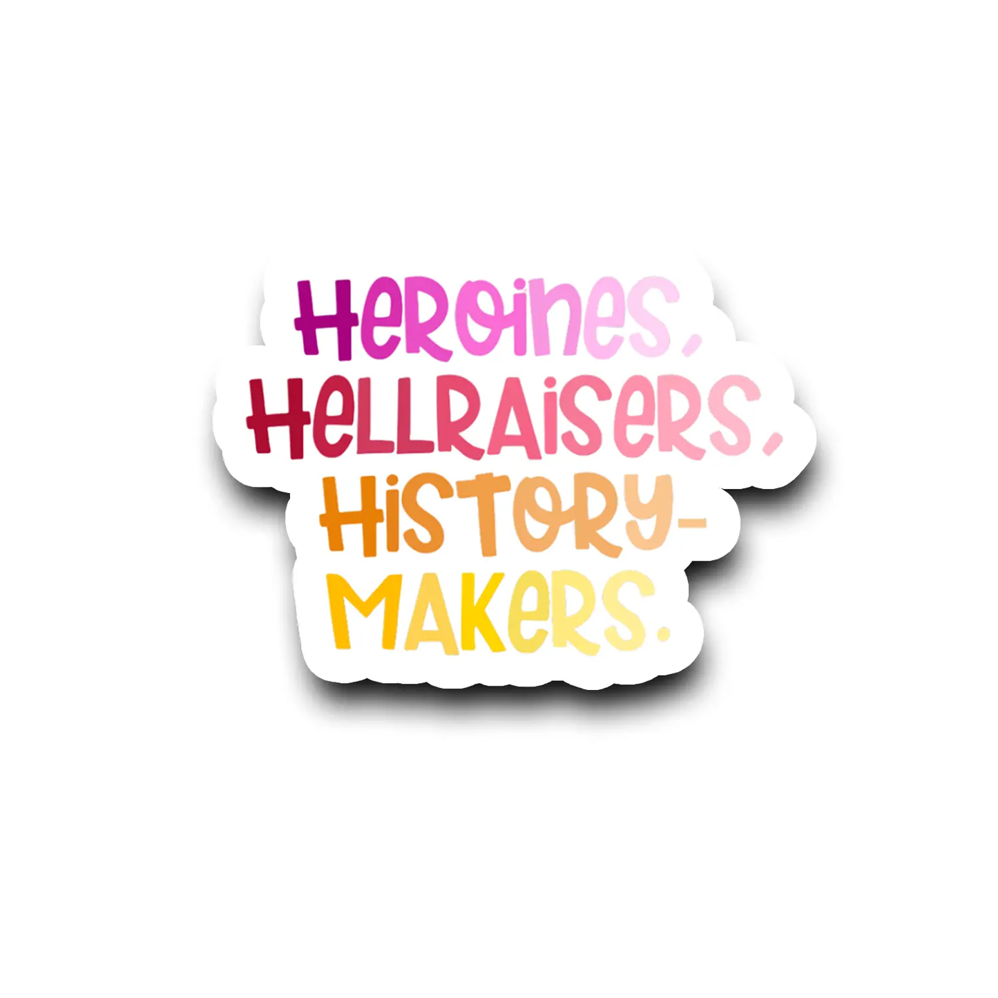 Heroines Hellraisers History Makers Vinyl Sticker