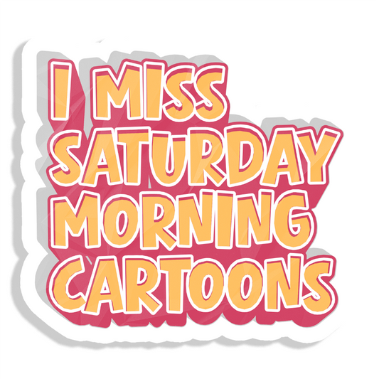 I Miss Saturday Morning Cartoons Vinyl Sticker – Retro Childhood Nostalgia
