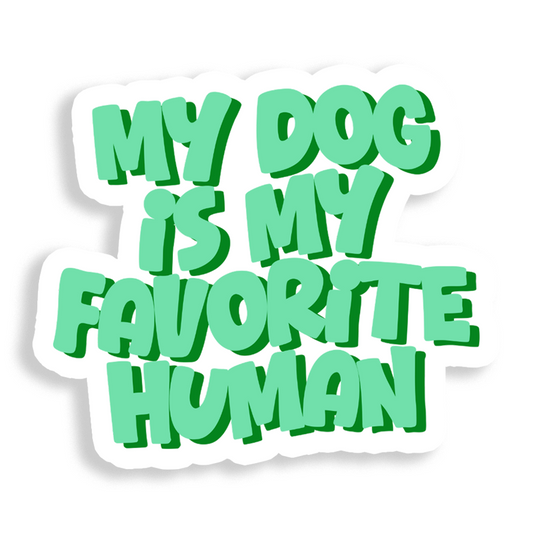 My Dog Is My Favorite Human Funny Vinyl Sticker for Dog People