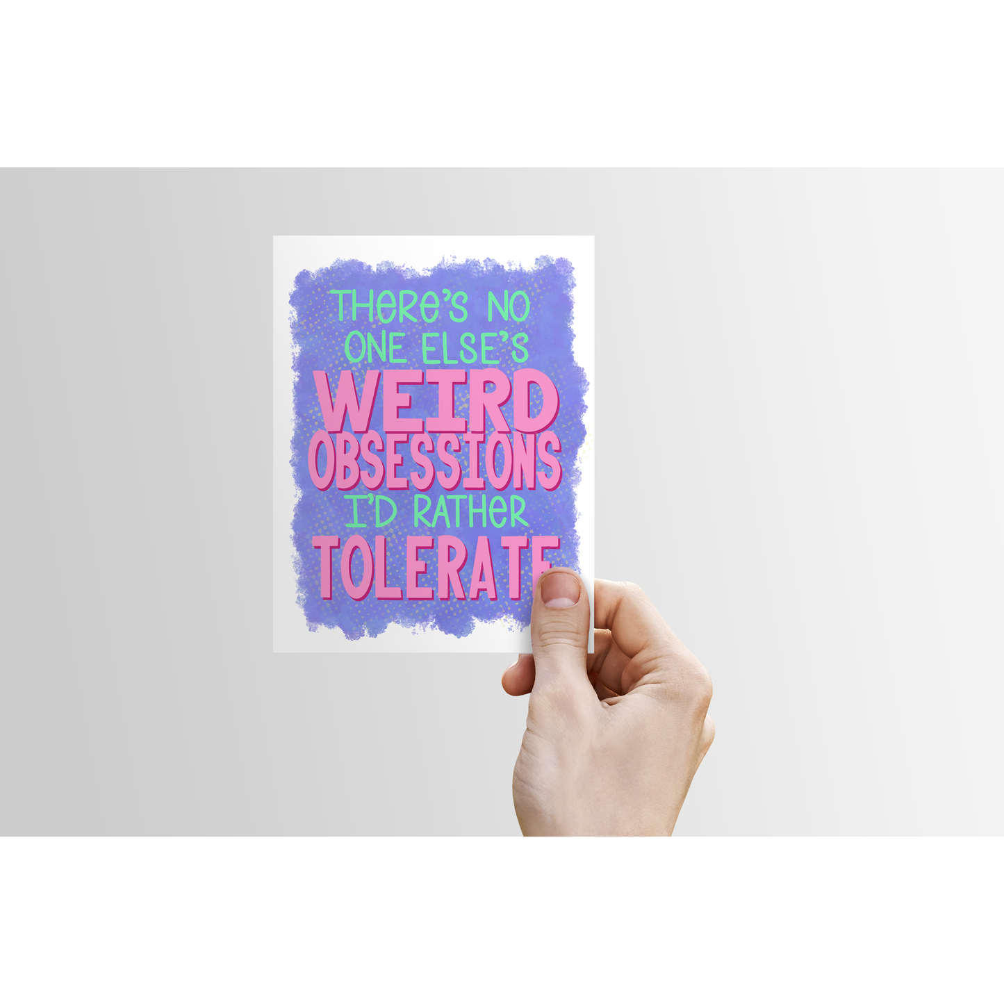 Funny Love & Friendship Card – “There’s No One Else’s Weird Obsessions I’d Rather Tolerate”
