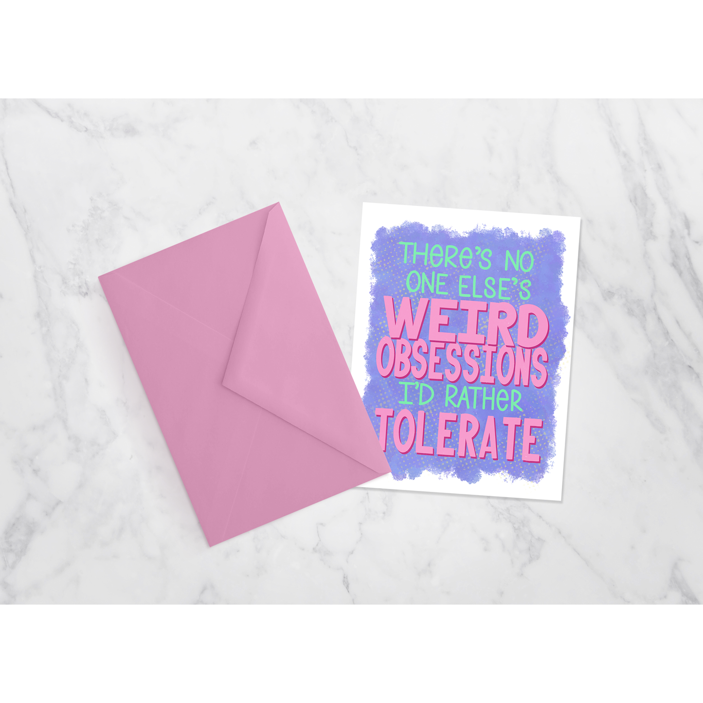 Funny Love & Friendship Card – “There’s No One Else’s Weird Obsessions I’d Rather Tolerate”