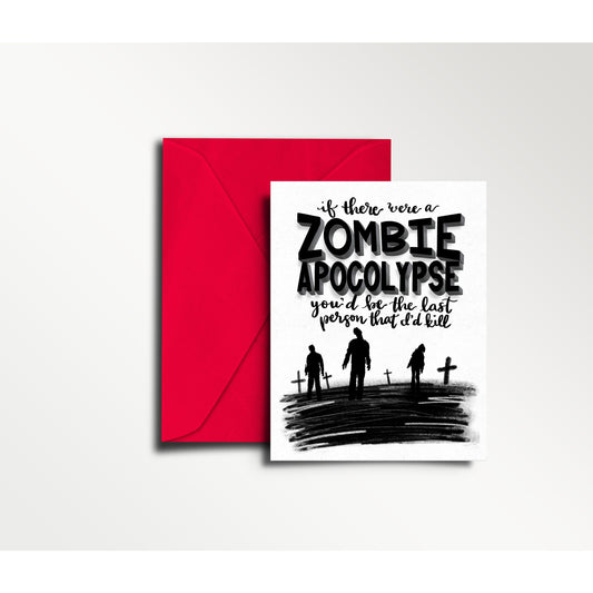 Funny Multipurpose Greeting Card: 'If There Was a Zombie Apocalypse, You'd Be the Last Person I'd Kill' | Unique Card for Any Occasion